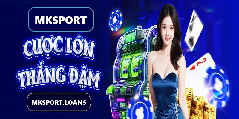 Mk sport Đa Dạng Thể Loại Cược Lớn