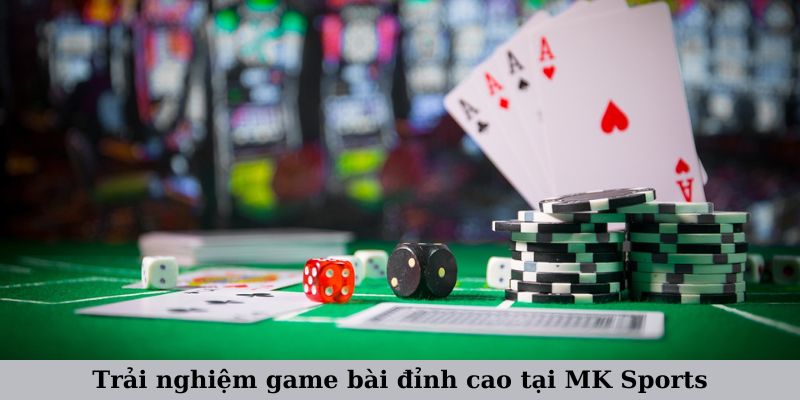 Tổng quan về game bài tại MK Sport 